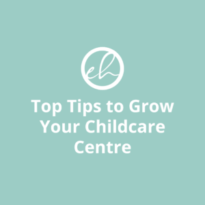 Top Tips to Grow Your Childcare Centre