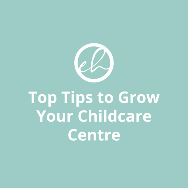 Top Tips to Grow Your Childcare Centre